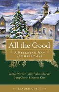 All the Good Leader Guide: A Wesleyan Way of Christmas