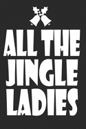 All The Jingle Ladies: Marry Christmas funny Notebook Themed Christmas Woman Journal, Xmas Organizer Planner, Gift List, Budget Party Planner, Bucket List, Advent Planner To Write In (6"x9" 120 karo Pages)