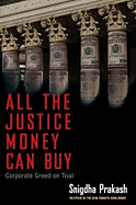 All the Justice Money Can Buy: Corporate Greed on Trial