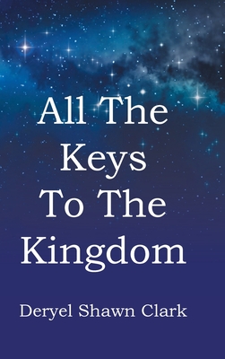 All The Keys To The Kingdom - Clark, Deryel Shawn