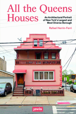 All the Queens Houses: An Architectural Portrait of New York's Largest and Most Diverse Borough - Herrin-Ferri, Rafael A