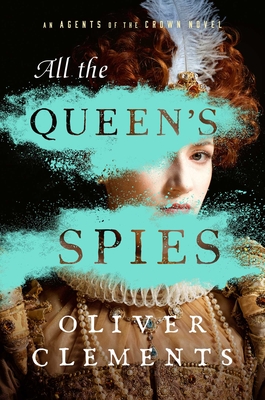 All the Queen's Spies - Clements, Oliver
