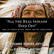 "All the Real Indians Died Off": And 20 Other Myths About Native Americans