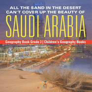 All the Sand in the Desert Can't Cover Up the Beauty of Saudi Arabia - Geography Book Grade 3 Children's Geography Books