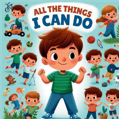 All The Things I can Do: An Inspiring, Fun-Filled Adventure of Learning and Play for Kids Ages 3-6 - Farmer, Dan