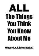 All the Things You Think You Know about Me