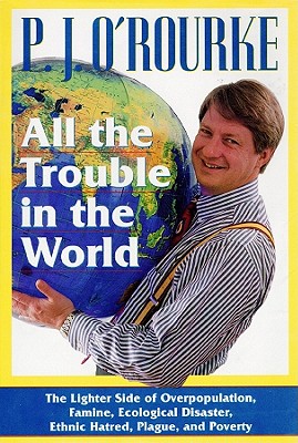 All the Trouble in the World - O'Rourke, P. J.