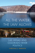 All the Water the Law Allows: Las Vegas and Colorado River Politics Volume 6