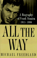 All the Way: A Biography of Frank Sinatra 1915-1998