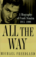 All the Way: A Biography of Frank Sinatra 1915-1998 - Freedland, Michael