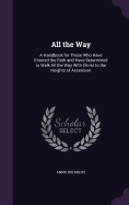 All the Way: A Handbook for Those Who Have Entered the Path and Have Determined to Walk All the Way With Christ to the Heights of Ascension