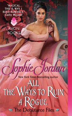 All the Ways to Ruin a Rogue: The Debutante Files - Jordan, Sophie