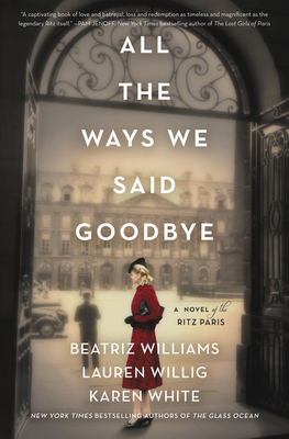 All the Ways We Said Goodbye: A Novel of the Ritz Paris - Williams, Beatriz, and Willig, Lauren, and White, Karen