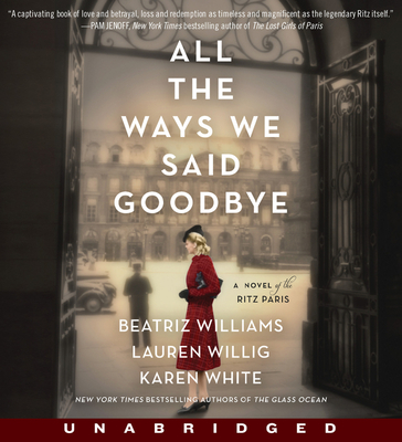 All the Ways We Said Goodbye CD: A Novel of the Ritz Paris - Williams, Beatriz, and Willig, Lauren, and White, Karen