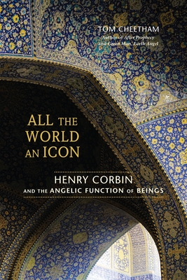 All the World an Icon: Henry Corbin and the Angelic Function of Beings - Cheetham, Tom
