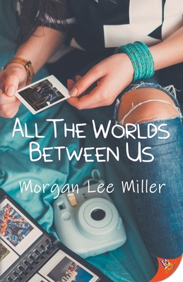 All the Worlds Between Us - Miller, Morgan Lee