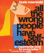 All the Wrong People Have Self-Esteem: An Inappropriate Book for Young Ladies*