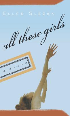 All These Girls - Slezak, Ellen