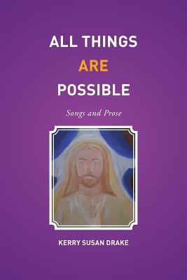 All Things Are Possible: Songs and Prose - Drake, Kerry Susan