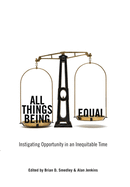 All Things Being Equal: Instigating Opportunity in an Inequitable Time