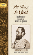 All Things for Good: The Steadfast Fidelity of Stonewall Jackson