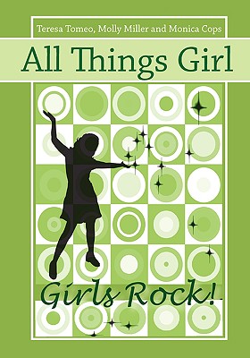 All Things Girl: Girls Rock! - Tomeo, Teresa, and Miller, Molly, and Cops, Monica