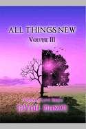 All Things New: Volume III