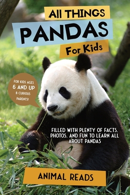 All Things Pandas For Kids: Filled With Plenty of Facts, Photos, and Fun to Learn all About Pandas - Reads, Animal