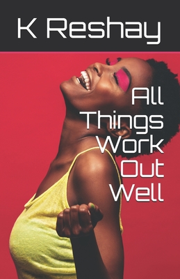 All Things Work Out Well - Reshay, K