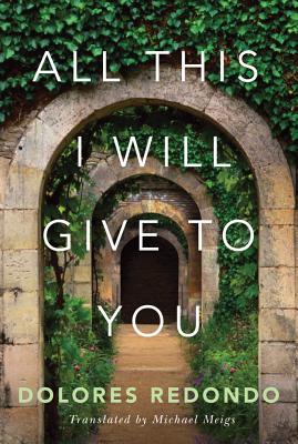 All This I Will Give to You - Redondo, Dolores, and Meigs, Michael (Translated by)