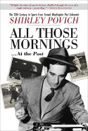 All Those Mornings... at the Post: The 20th Century in Sports from Famed Washington Post Columnist Shirley Povich