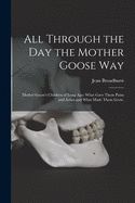 All Through the Day the Mother Goose Way; Mother Goose's Children of Long Ago: What Gave Them Pains and Aches and What Made Them Grow,