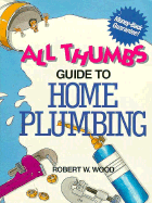 All Thumbs Guide to Home Plumbing