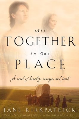 All Together in One Place, a Novel of Kinship, Courage, and Faith - Kirkpatrick, Jane