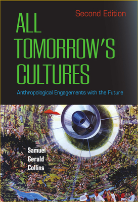 All Tomorrow's Cultures: Anthropological Engagements with the Future - Collins, Samuel Gerald