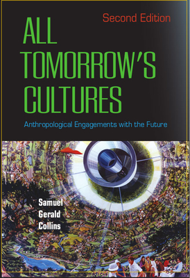 All Tomorrow's Cultures: Anthropological Engagements with the Future - Collins, Samuel Gerald