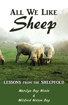 All We Like Sheep: Lessons from the Sheepfold - Marilyn Wentz, and Mildred Bay