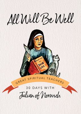 All Will Be Well: 30 Days with Julian of Norwich - Julian of Norwich, and Kirvan, John (Editor)