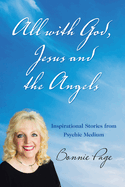 All with God, Jesus and the Angels: Inspirational Stories from Psychic Medium
