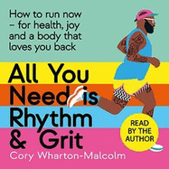 All You Need is Rhythm and Grit: How to run now, for health, joy and a body that loves you back