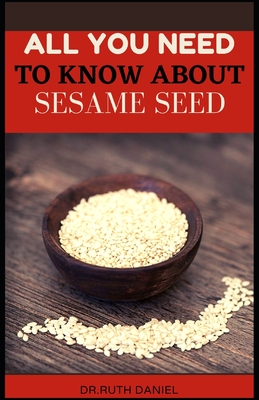 All You Need to Know About Sesame Seed: Health and Nutrition Benefits of Sesame Seeds - Daniel, Ruth