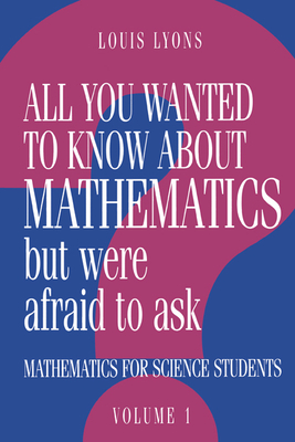 All You Wanted to Know about Mathematics But Were Afraid to Ask: Mathematics Applied to Science - Lyons, Louis