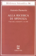 Alla Ricerca Di Spinoza. Emozioni, Sentimenti E Cervello