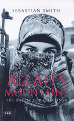 Allah's Mountains: The Battle for Chechnya - Smith, Sebastian
