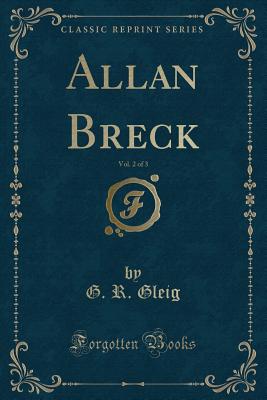 Allan Breck, Vol. 2 of 3 (Classic Reprint) - Gleig, G R