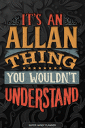 Allan: It's An Allan Thing You Wouldn't Understand - Allan Name Planner With Notebook Journal Calendar Personel Goals Password Manager & Much More, Perfect Gift For A Male Called Allan