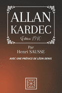 Allan Kardec: Avec une Prface de Lon Denis - Par Henri Sausse - dition de 1910