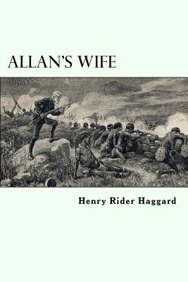 Allan's Wife: Allan Quatermain #13 - Rider Haggard, Henry