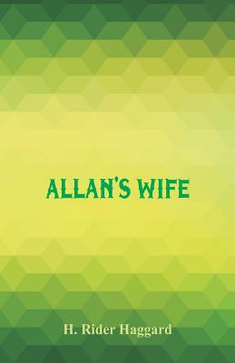 Allan's Wife - Haggard, H Rider, Sir