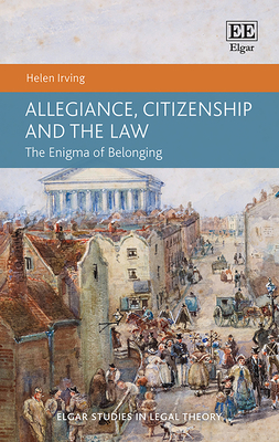 Allegiance, Citizenship and the Law: The Enigma of Belonging - Irving, Helen